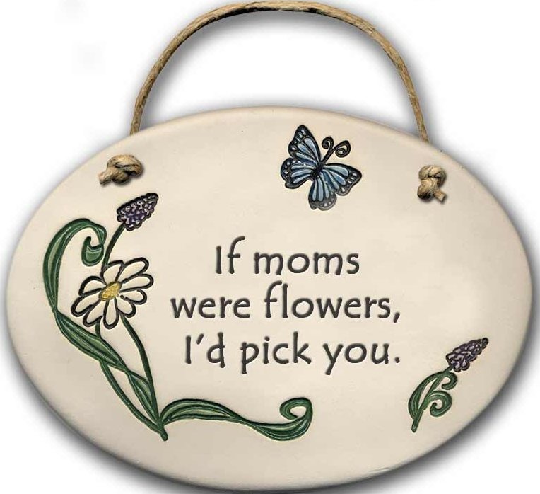 August Ceramics 4103B Flower with butterfly plaque If Mom's were flowers I'd pick you Oval Plaque