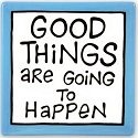 Our Name Is Mud 4015226i Good Things Are Going to Happen Wall or Tabletop Tile