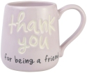 Our Name Is Mud 6008023 Thank You For Being A Friend Mug