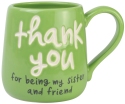 Our Name Is Mud 6008025 Thank You For Being My Sister and Friend Mug
