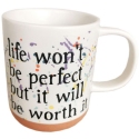 Our Name Is Mud 6012057N Life Isn't Perfect But It's Worth It Mug